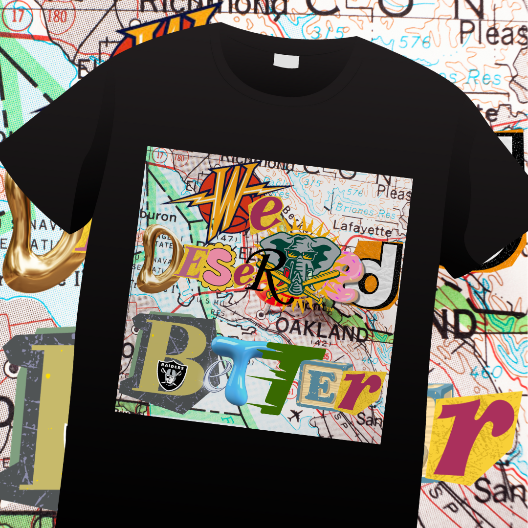 We Deserved Better -Farewell Oakland— A’s/Warriors/Raiders tee